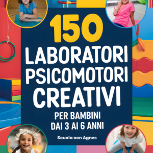 150 laboratori psicomotori Creativi per Bambini dai 3 ai 6 Anni